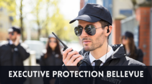 Executive Protection Bellevue- Reliable Security Solutions