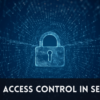 What is Access Control in Security?