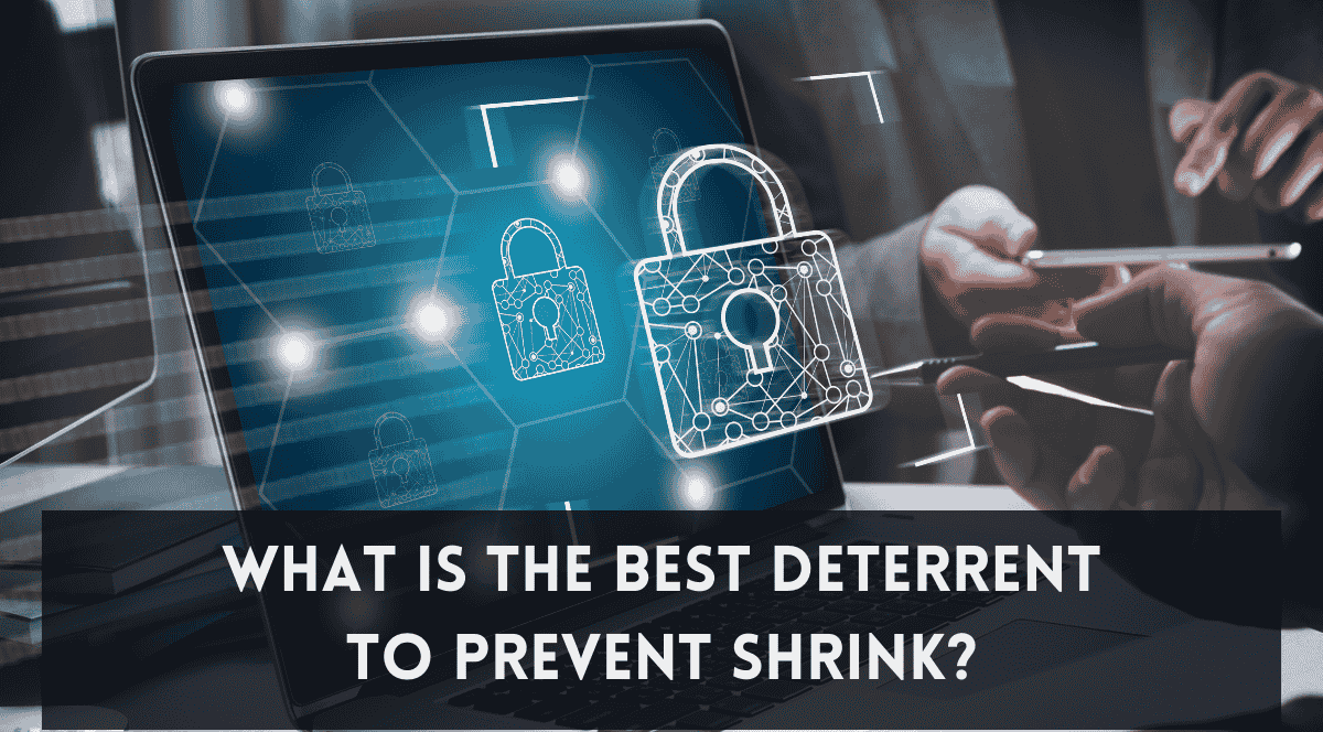  what is the best deterrent to prevent shrink	
