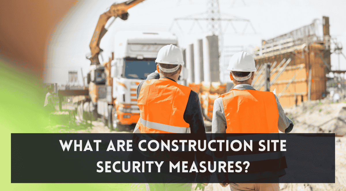  what are construction site security measures	